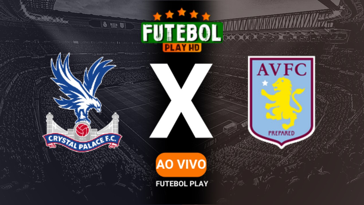 Assistir Crystal Palace x Aston Villa ao vivo online 25/02/2025 HD