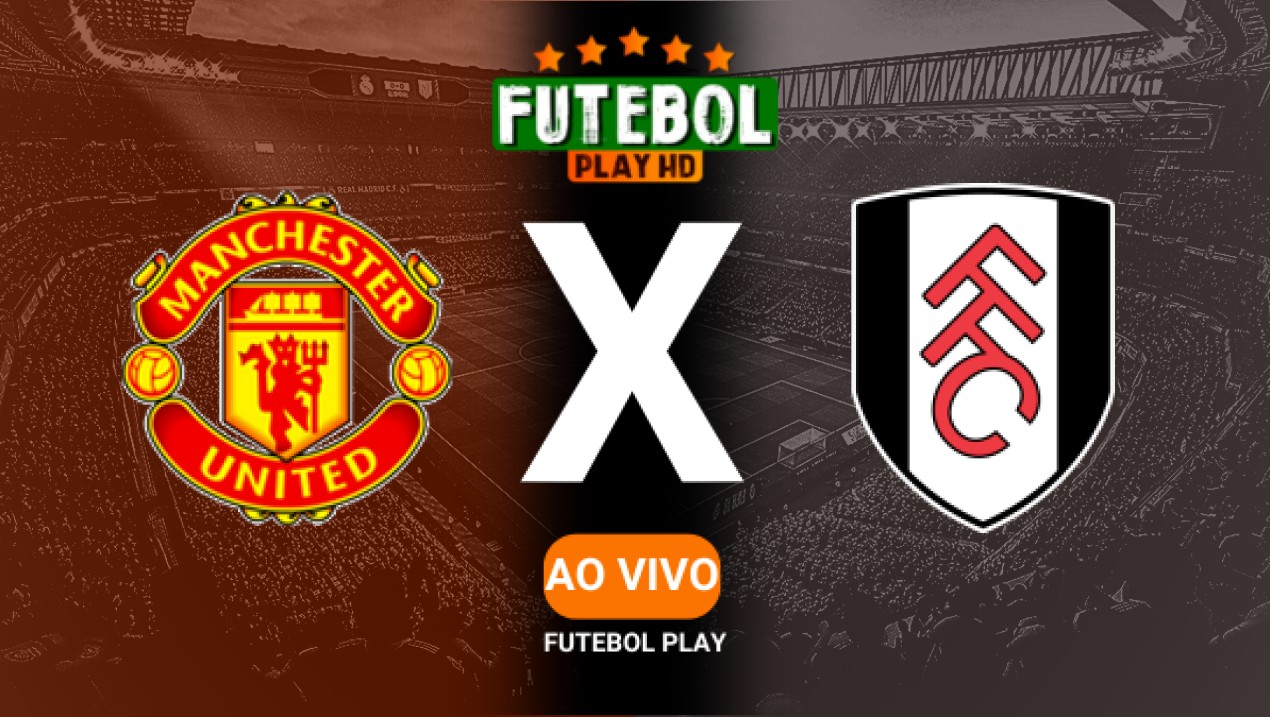 Assistir Manchester United x Fulham ao vivo HD 02/03/2025 Grátis